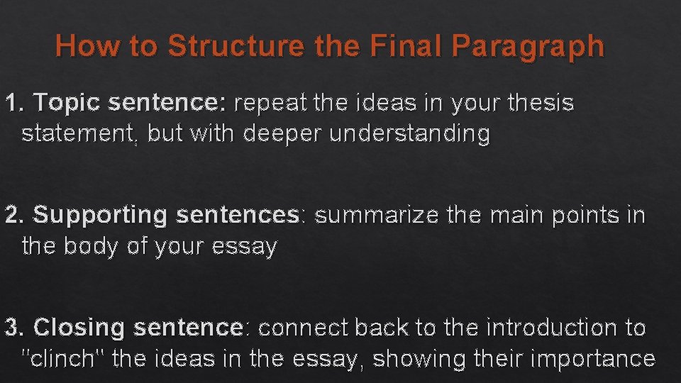 How to Structure the Final Paragraph 1. Topic sentence: repeat the ideas in your