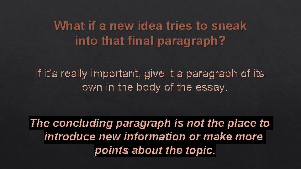 What if a new idea tries to sneak into that final paragraph? If it's