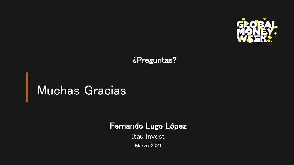 ¿Preguntas? Muchas Gracias Fernando Lugo López Itau Invest Marzo 2021 