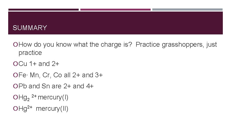 SUMMARY How do you know what the charge is? Practice grasshoppers, just practice Cu
