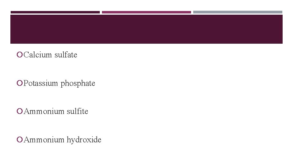  Calcium sulfate Potassium phosphate Ammonium sulfite Ammonium hydroxide 