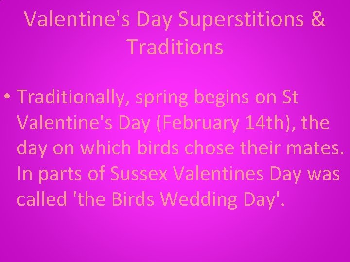 Valentine's Day Superstitions & Traditions • Traditionally, spring begins on St Valentine's Day (February