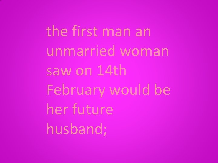 the first man an unmarried woman saw on 14 th February would be her