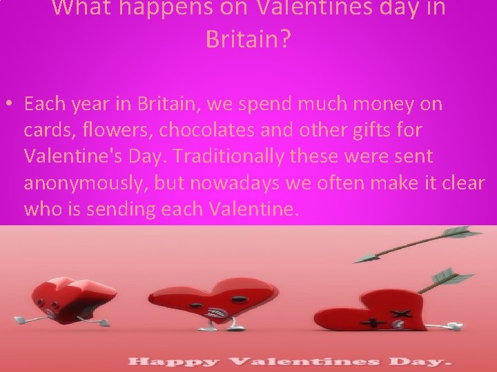 What happens on Valentines day in Britain? • Each year in Britain, we spend