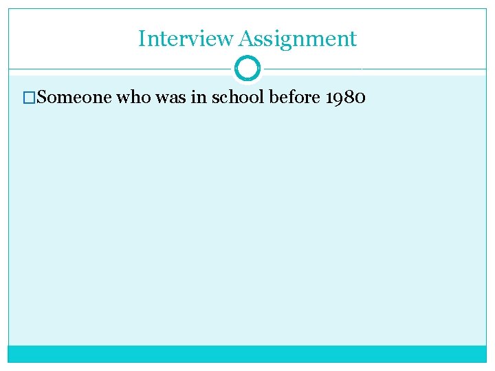 Interview Assignment �Someone who was in school before 1980 Interview Assignment �Someone who was in school before 1980