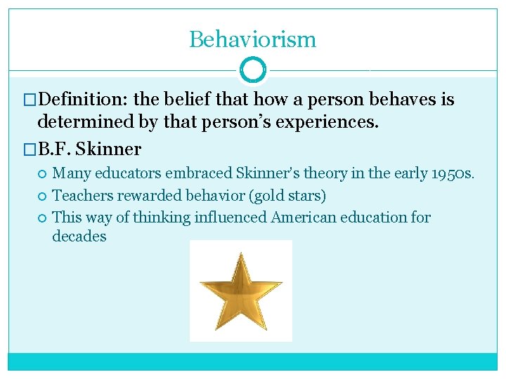 Behaviorism �Definition: the belief that how a person behaves is determined by that person’s Behaviorism �Definition: the belief that how a person behaves is determined by that person’s