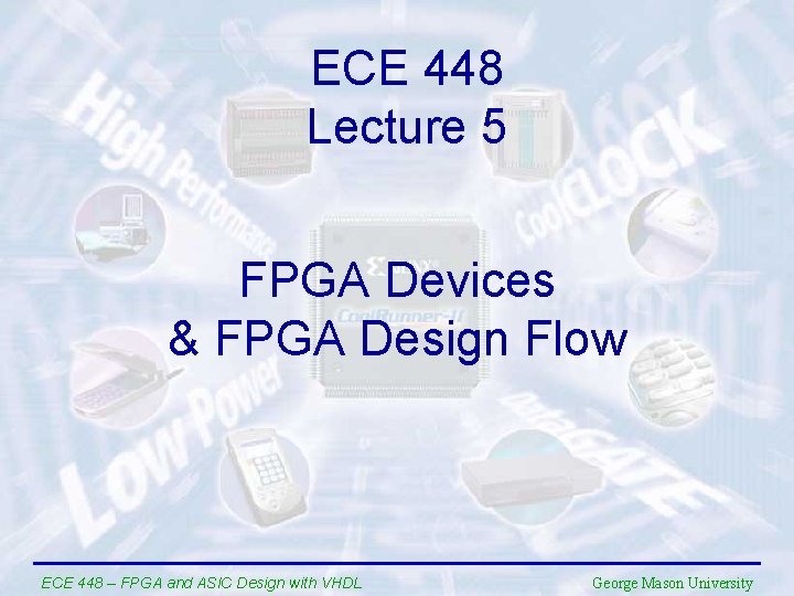 ECE 448 Lecture 5 FPGA Devices & FPGA Design Flow ECE 448 – FPGA