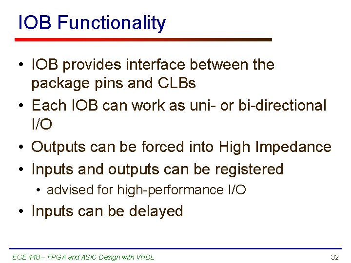 IOB Functionality • IOB provides interface between the package pins and CLBs • Each