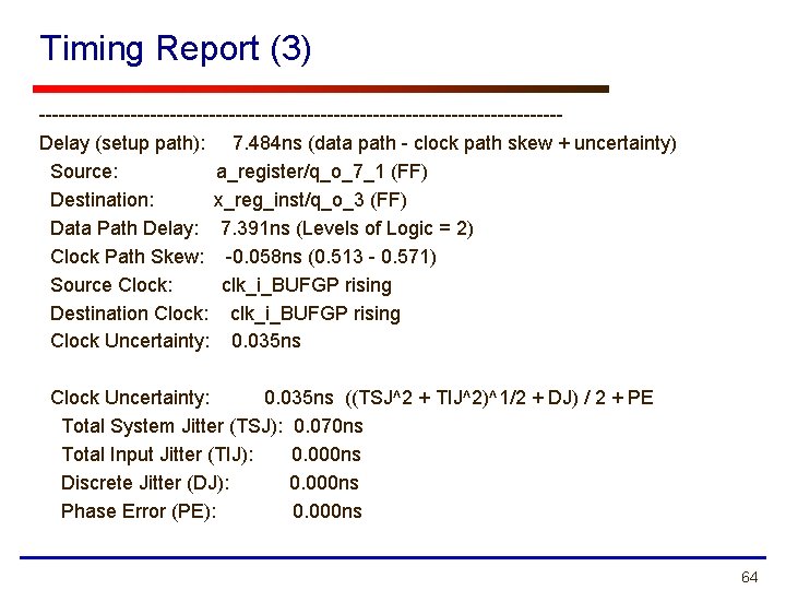 Timing Report (3) ----------------------------------------Delay (setup path): 7. 484 ns (data path - clock path