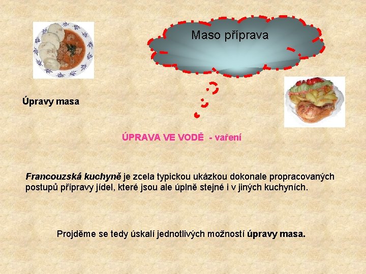 Maso příprava Úpravy masa ÚPRAVA VE VODĚ - vaření Francouzská kuchyně je zcela typickou