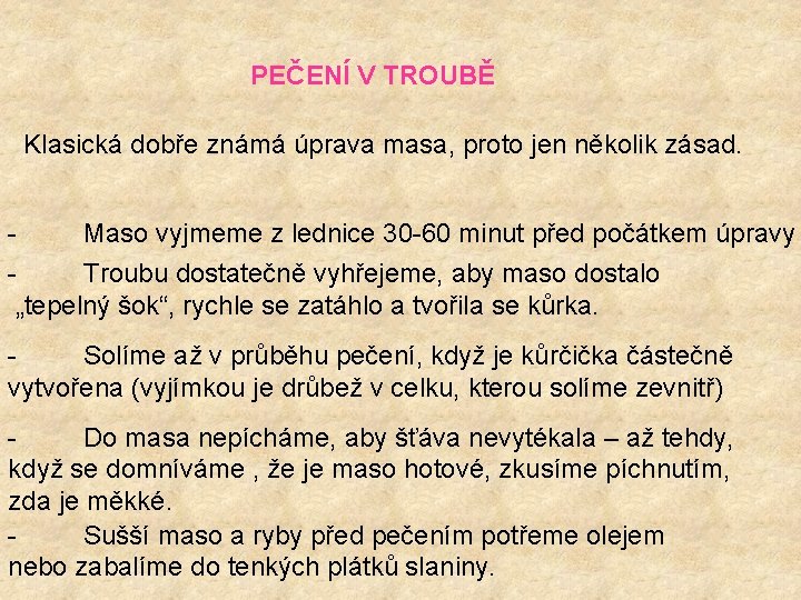 PEČENÍ V TROUBĚ Klasická dobře známá úprava masa, proto jen několik zásad. - Maso