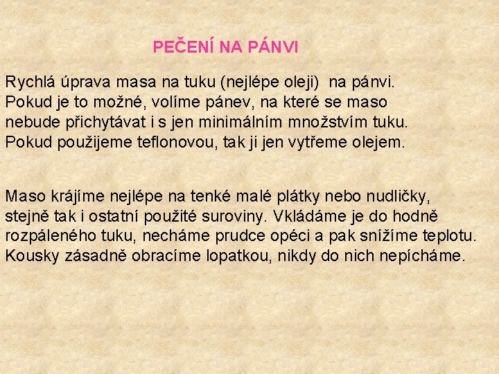 PEČENÍ NA PÁNVI Rychlá úprava masa na tuku (nejlépe oleji) na pánvi. Pokud je