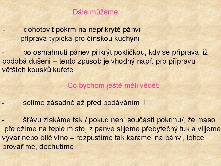 Dále můžeme: - dohotovit pokrm na nepřikryté pánvi – příprava typická pro čínskou kuchyni