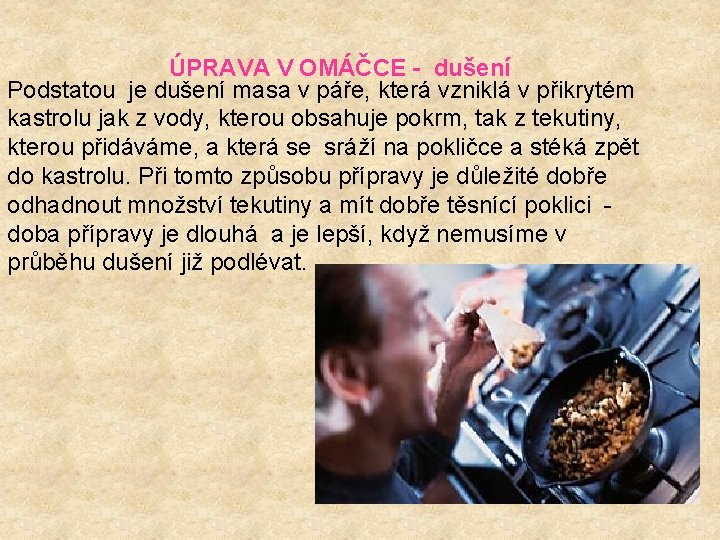 ÚPRAVA V OMÁČCE - dušení Podstatou je dušení masa v páře, která vzniklá v