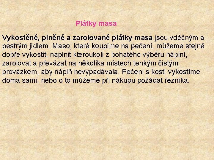 Plátky masa Vykostěné, plněné a zarolované plátky masa jsou vděčným a pestrým jídlem. Maso,