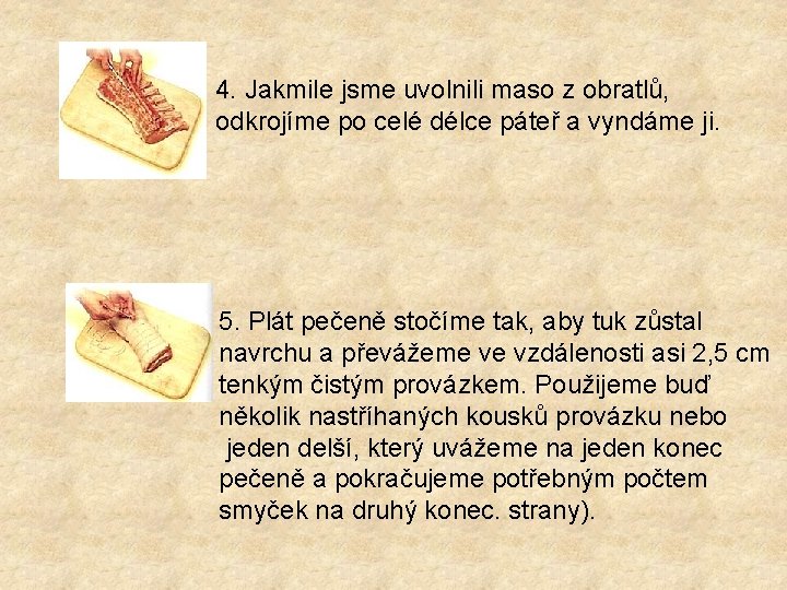 4. Jakmile jsme uvolnili maso z obratlů, odkrojíme po celé délce páteř a vyndáme