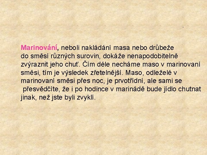 . Marinování, neboli nakládání masa nebo drůbeže do směsí různých surovin, dokáže nenapodobitelně zvýraznit