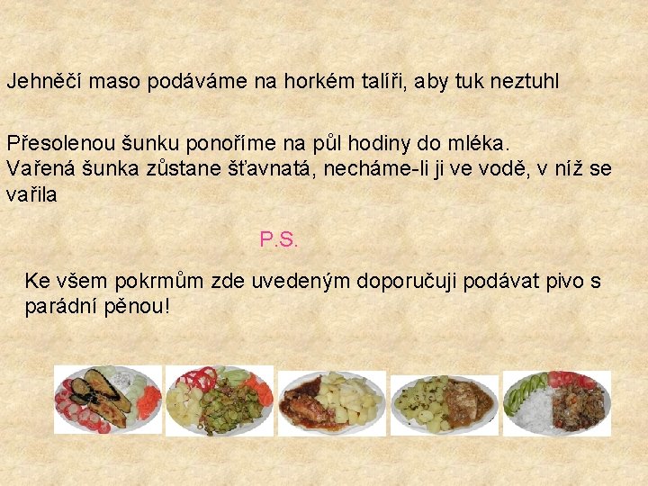 Jehněčí maso podáváme na horkém talíři, aby tuk neztuhl Přesolenou šunku ponoříme na půl