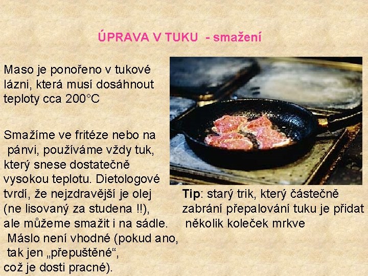 ÚPRAVA V TUKU - smažení Maso je ponořeno v tukové lázni, která musí dosáhnout