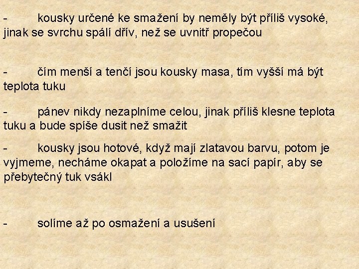 kousky určené ke smažení by neměly být příliš vysoké, jinak se svrchu spálí dřív,