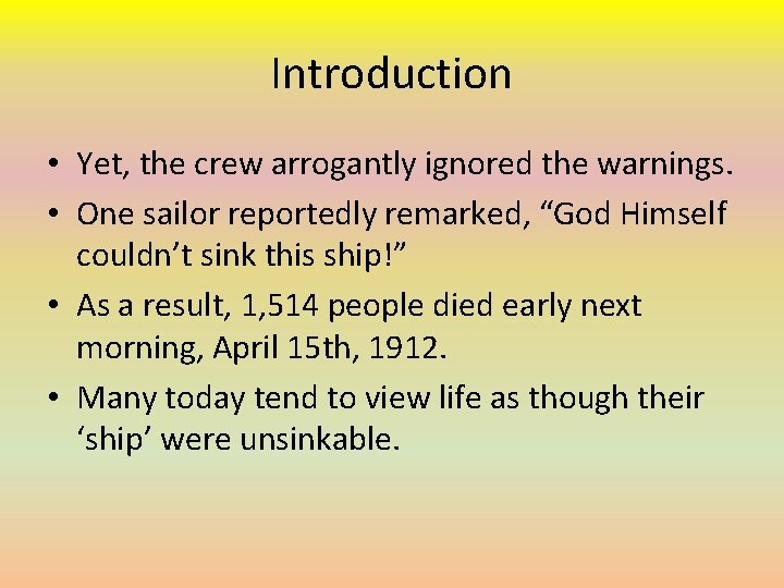 Introduction • Yet, the crew arrogantly ignored the warnings. • One sailor reportedly remarked,