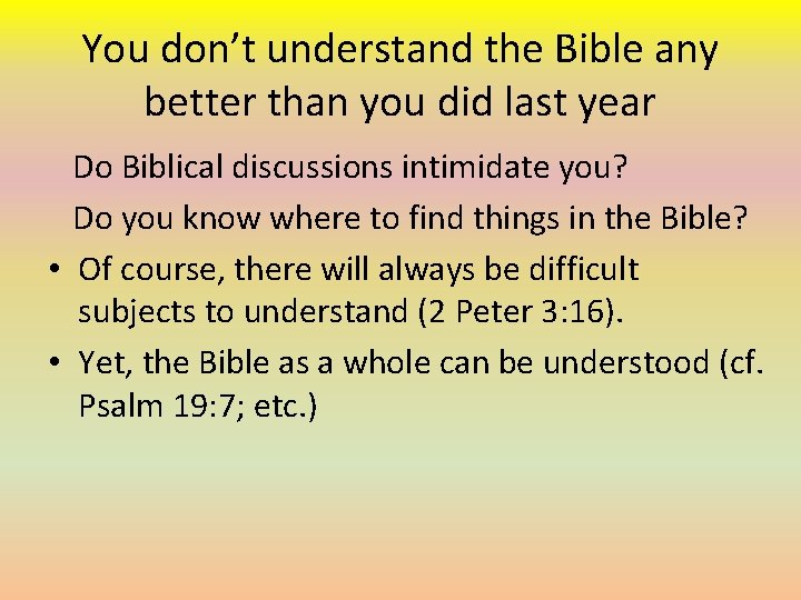 You don’t understand the Bible any better than you did last year Do Biblical