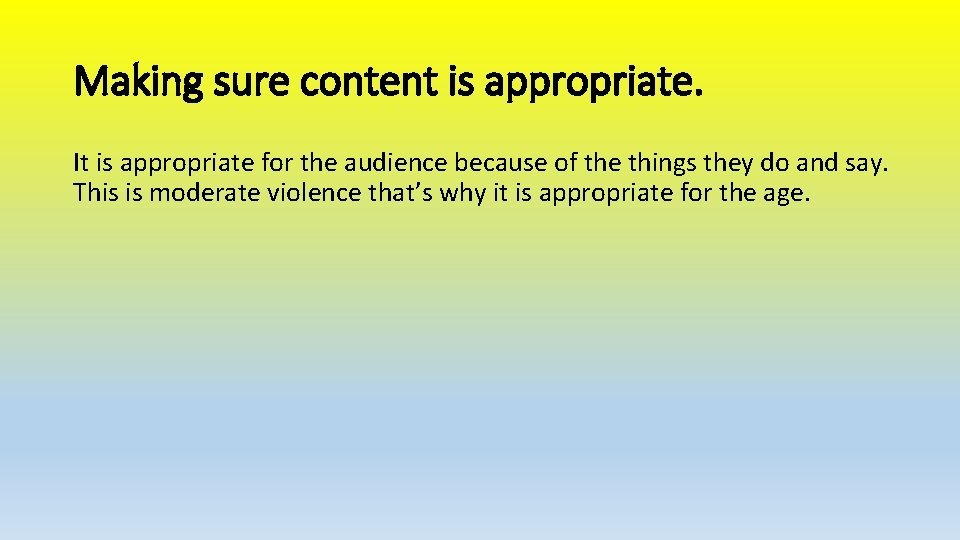 Making sure content is appropriate. It is appropriate for the audience because of the