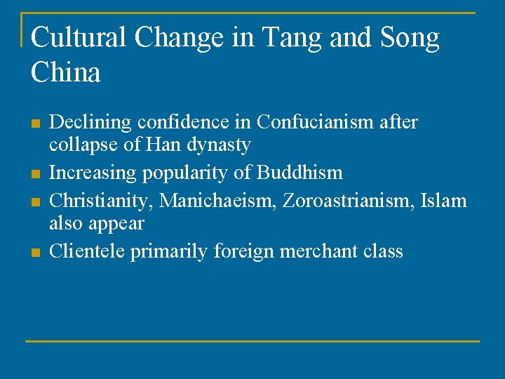 Cultural Change in Tang and Song China n n Declining confidence in Confucianism after