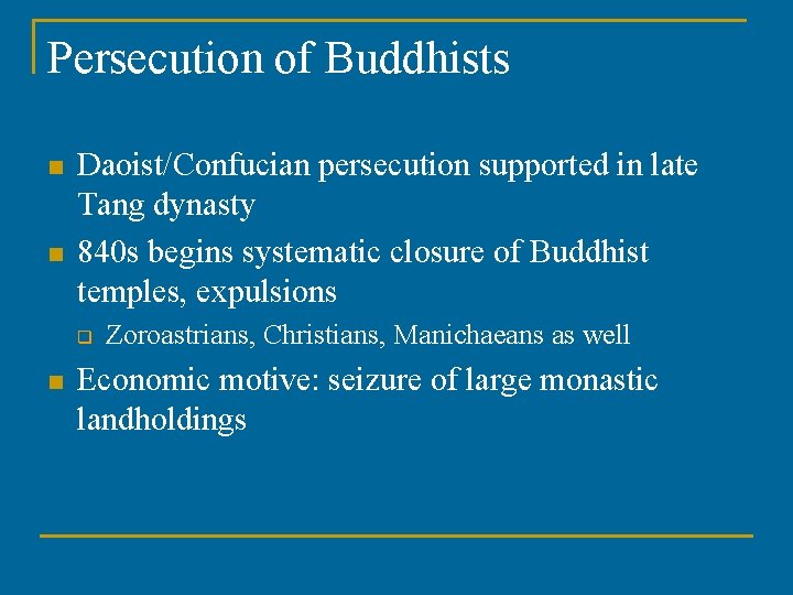 Persecution of Buddhists n n Daoist/Confucian persecution supported in late Tang dynasty 840 s