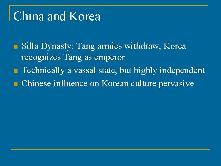 China and Korea n n n Silla Dynasty: Tang armies withdraw, Korea recognizes Tang