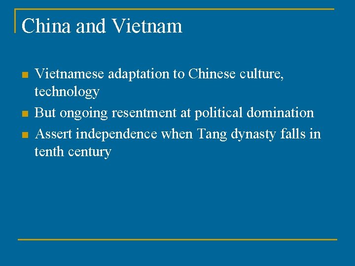 China and Vietnam n n n Vietnamese adaptation to Chinese culture, technology But ongoing