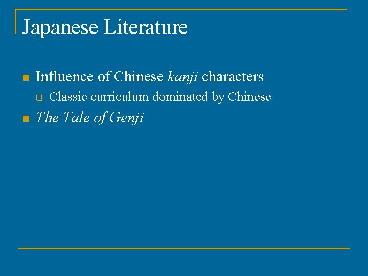 Japanese Literature n Influence of Chinese kanji characters q n Classic curriculum dominated by