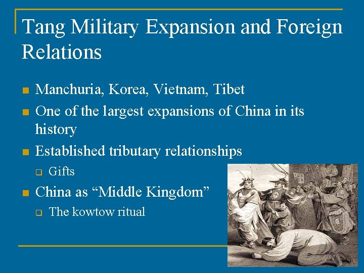 Tang Military Expansion and Foreign Relations n n n Manchuria, Korea, Vietnam, Tibet One