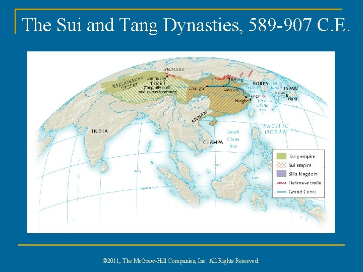 The Sui and Tang Dynasties, 589 -907 C. E. © 2011, The Mc. Graw-Hill