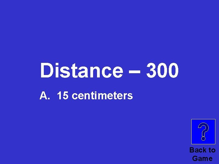 Distance – 300 A. 15 centimeters Back to Game 