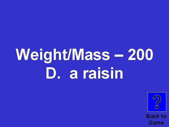 Weight/Mass – 200 D. a raisin Back to Game 