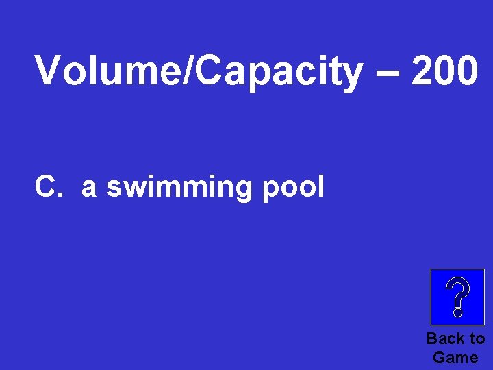 Volume/Capacity – 200 C. a swimming pool Back to Game 
