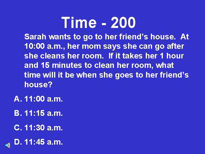 Time - 200 Sarah wants to go to her friend’s house. At 10: 00
