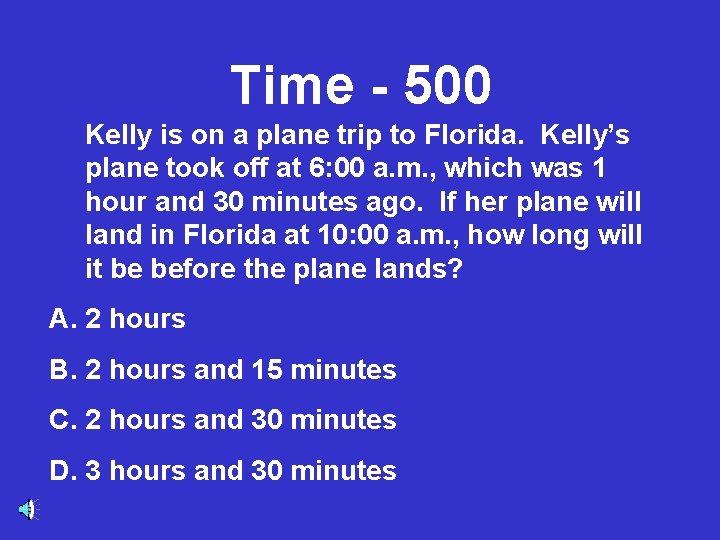 Time - 500 Kelly is on a plane trip to Florida. Kelly’s plane took