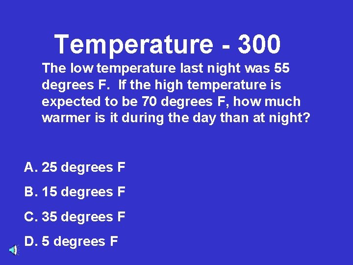 Temperature - 300 The low temperature last night was 55 degrees F. If the