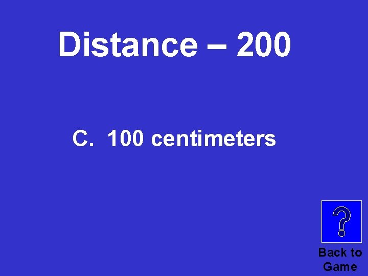 Distance – 200 C. 100 centimeters Back to Game 
