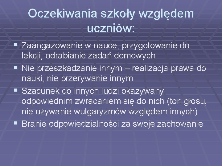 Oczekiwania szkoły względem uczniów: § Zaangażowanie w nauce, przygotowanie do lekcji, odrabianie zadań domowych