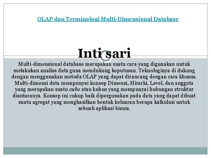 OLAP dan Terminologi Multi-Dimensional Database Inti sari Multi-dimensional database merupakan suatu cara yang digunakan