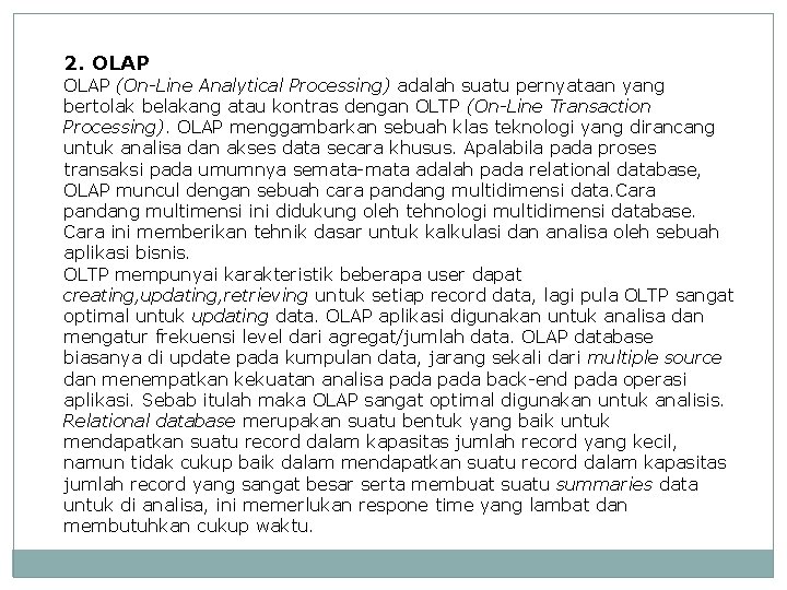 2. OLAP (On-Line Analytical Processing) adalah suatu pernyataan yang bertolak belakang atau kontras dengan