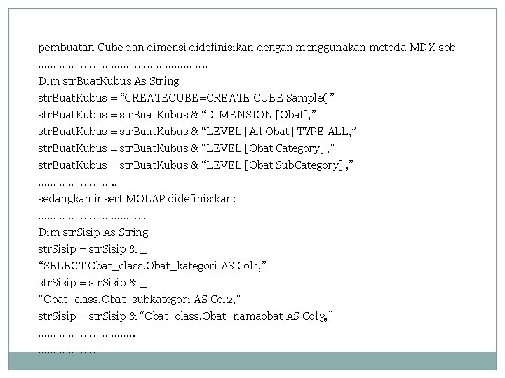 pembuatan Cube dan dimensi didefinisikan dengan menggunakan metoda MDX sbb ………………………. . Dim str.