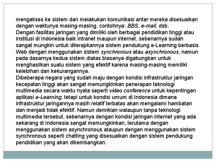 mengakses ke sistem dan melakukan komunikasi antar mereka disesuaikan dengan waktunya masing-masing, contohnya: BBS,