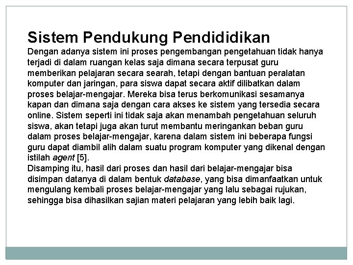 Sistem Pendukung Pendididikan Dengan adanya sistem ini proses pengembangan pengetahuan tidak hanya terjadi di