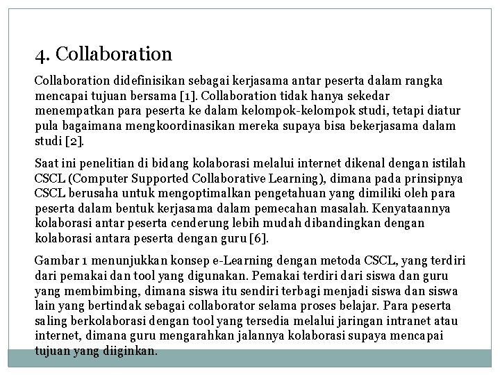 4. Collaboration didefinisikan sebagai kerjasama antar peserta dalam rangka mencapai tujuan bersama [1]. Collaboration