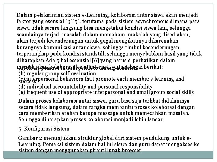 Dalam pelaksanaan sistem e-Learning, kolaborasi antar siswa akan menjadi faktor yang esensial [3][5], terutama