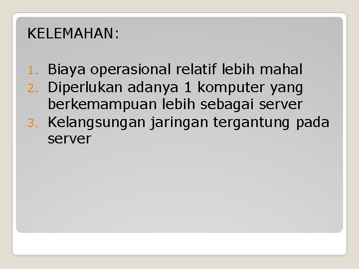 KELEMAHAN: Biaya operasional relatif lebih mahal 2. Diperlukan adanya 1 komputer yang berkemampuan lebih